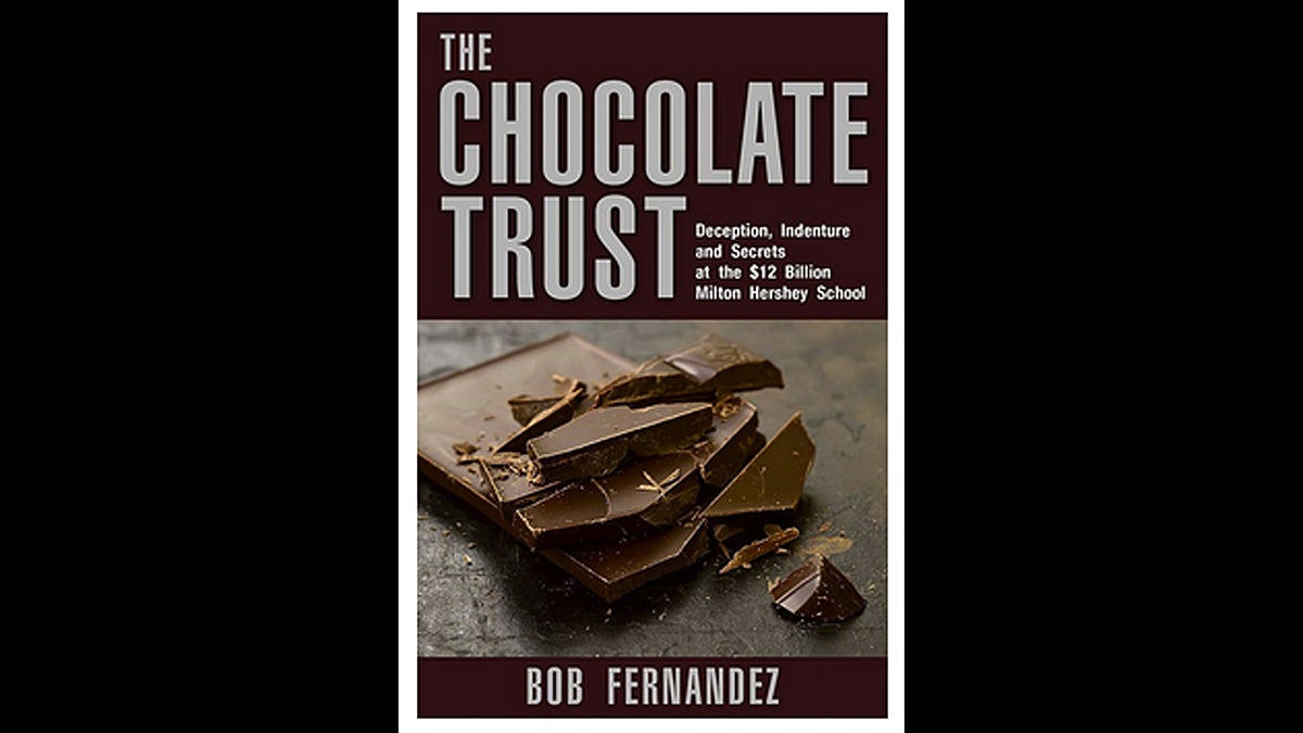 New book 'The Chocolate Trust' by Inquirer reporter Bob Fernandez exposes controversial issues at Milton Hershey School (Book cover image via amazon.com)