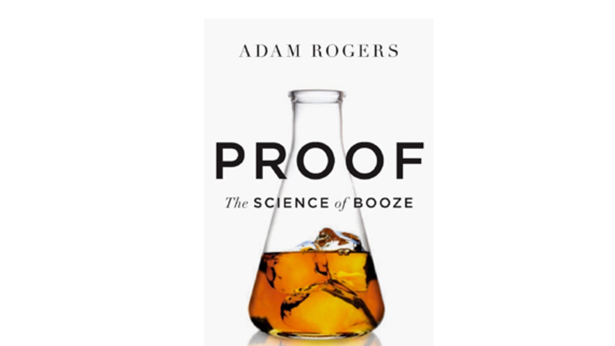 Proof author Adam Rogers explains our relationship with booze.