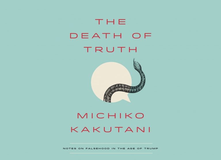 'The Death of Truth' by Michiko Kakutani (courtesy of Penguin Random House)