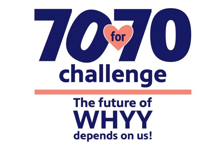 The WHYY 70 for 70 Legacy Challenge