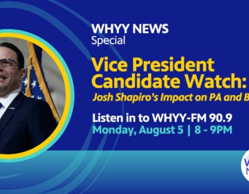 A promotional image for WHYY News' live special coverage of Vice President Candidate Watch: Josh Shapiro's Impact on PA and Beyond