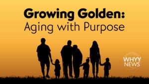 A graphic saying 'Growing Golden: Aging with Purpose'