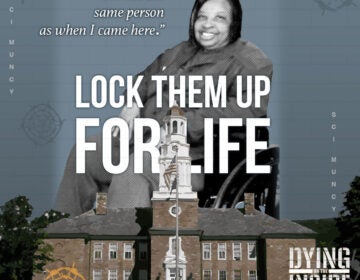 This episode is from Dying on the Inside: Women Lifers at Muncy Prison, a podcast production from Studio 2 co-host Cherri Gregg and Temple University’s Logan Center for Urban Investigative Reporting