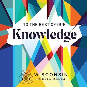 To the Best of Our Knowledge is a radio show from Wisconsin Public Media about big ideas that fuel deep insights into our world through interviews with the world's luminaries, from experts to cultural icons. Each show revolves around a theme where we explore these ideas and the people who consider them.